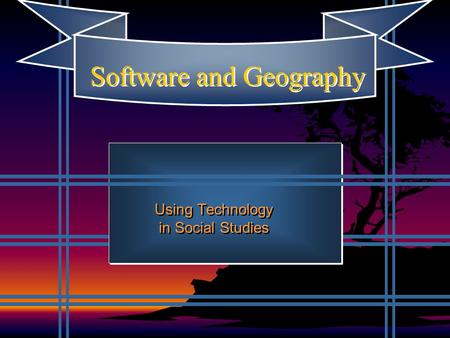 Software and Geography Using Technology in Social Studies.