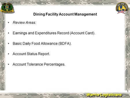 Warrior Logisticians Dining Facility Account Management 11 Review Areas: Earnings and Expenditures Record (Account Card). Basic Daily Food Allowance (BDFA).