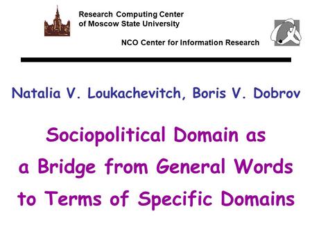Sociopolitical Domain as a Bridge from General Words to Terms of Specific Domains Research Computing Center of Moscow State University NCO Center for Information.