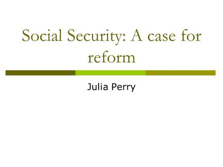 Social Security: A case for reform Julia Perry. Current payments Pensions  Age pension  Disability Support  Carer Payment  Bereavement Allowance 