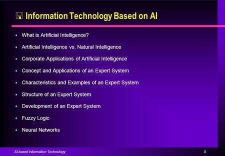 0AI-based Information Technology  Information Technology Based on AI ● What is Artificial Intelligence? ● Artificial Intelligence vs. Natural Intelligence.