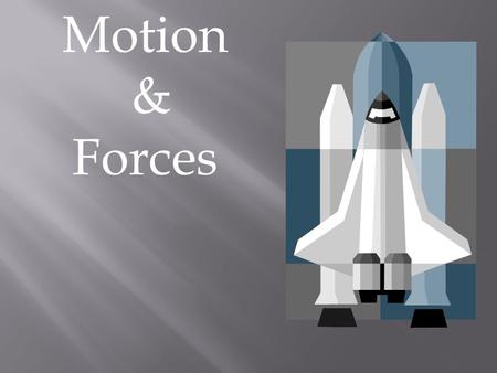 Motion & Forces. 1. Force (F)- push or pull (cause of acceleration, or change in object’s velocity) A. Examples: pushing a box across the floor, hitting.