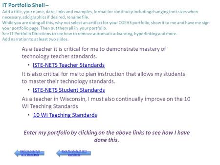 IT Portfolio Shell – Add a title, your name, date, links and examples, format for continuity including changing font sizes when necessary, add graphics.