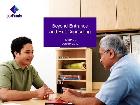 Beyond Entrance and Exit Counseling TASFAA October 2010.