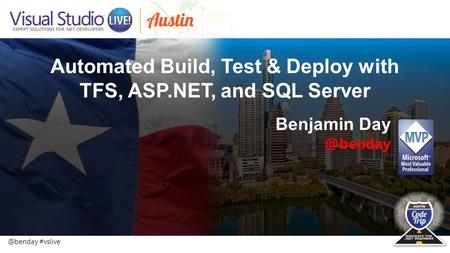 @benday #vslive Automated Build, Test & Deploy with TFS, ASP.NET, and SQL Server Benjamin