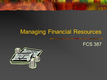 Managing Financial Resources FCS 387. The Purpose of Budgeting What is a budget? The organization’s business plan expressed in financial terms. Based.