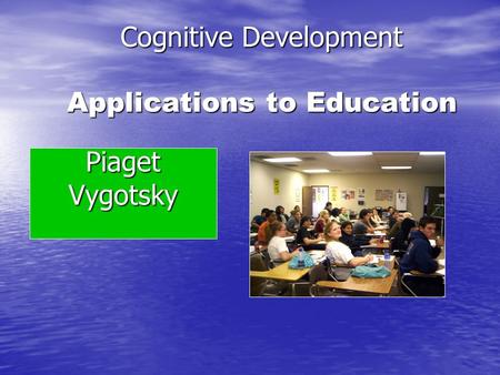 Cognitive Development Applications to Education