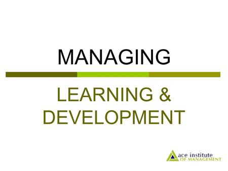 LEARNING & DEVELOPMENT MANAGING. Terminologies  Education: the system which aims to develop people’s intellectual capability, conceptual and social understanding.