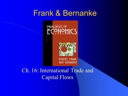 Frank & Bernanke Ch. 16: International Trade and Capital Flows.