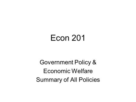 Government Policy & Economic Welfare Summary of All Policies