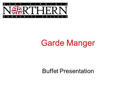 Garde Manger Buffet Presentation. WHY? A exciting professional challenge Blend of culinary & management skills –Cost –Space –Sanitation/time management.