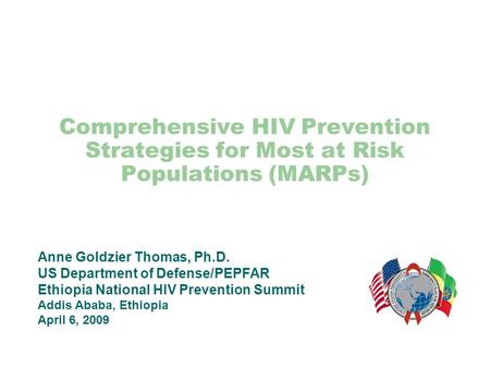 Comprehensive HIV Prevention Strategies for Most at Risk Populations (MARPs) Anne Goldzier Thomas, Ph.D. US Department of Defense/PEPFAR Ethiopia National.