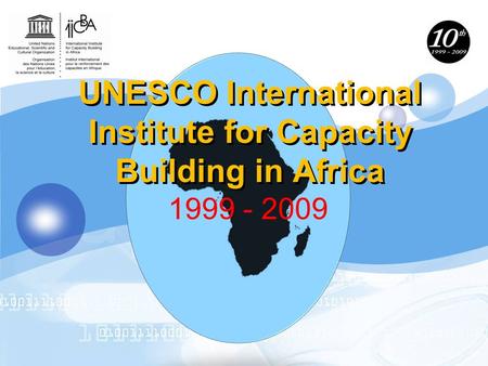 UNESCO International Institute for Capacity Building in Africa 1999 - 2009.