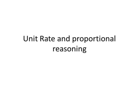 Unit Rate and proportional reasoning