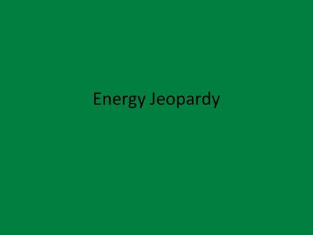 Energy Jeopardy. Conserving Energy Wind Power Solar Power Fossil Fuels 100 500 1000.