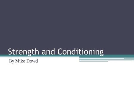 Strength and Conditioning By Mike Dowd. Goal: To properly assess athletes before prescribing a training/nutrition program. Especially for athletes who.