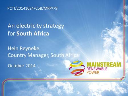 An electricity strategy for South Africa Hein Reyneke Country Manager, South Africa October 2014 PCTI/20141024/CoB/MRP/79.
