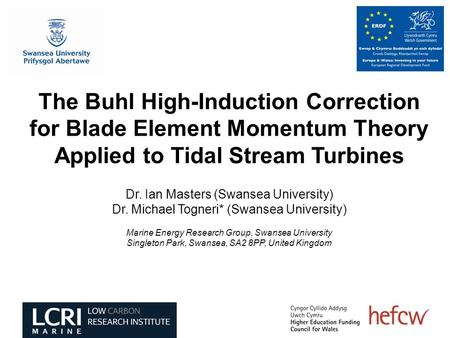 The Buhl High-Induction Correction for Blade Element Momentum Theory Applied to Tidal Stream Turbines Dr. Ian Masters (Swansea University) Dr. Michael.