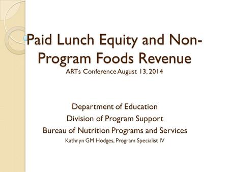 Paid Lunch Equity and Non- Program Foods Revenue ARTs Conference August 13, 2014 Department of Education Division of Program Support Bureau of Nutrition.
