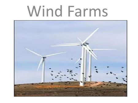 Wind Farms. The world is rapidly running out of fuel. The solution is the power of the wind. Just watch this slide show and find out why.