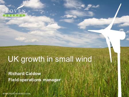 UK growth in small wind Richard Caldow Field operations manager.