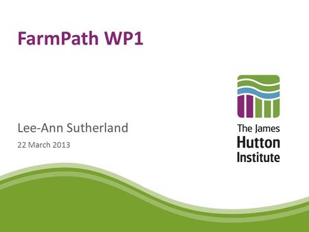 FarmPath WP1 Lee-Ann Sutherland 22 March 2013. Work Package One Tasks 12 tasks, 3 deliverables Knowledge exchange with previous EC projects Web-site: