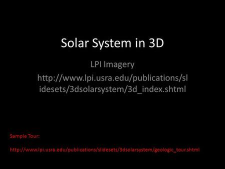 Solar System in 3D LPI Imagery  idesets/3dsolarsystem/3d_index.shtml Sample Tour: