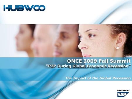 1 ONCE 2009 Fall Summit ”P2P During Global Economic Recession” The Impact of the Global Recession.