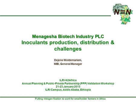 Putting nitrogen fixation to work for smallholder farmers in Africa Menagesha Biotech Industry PLC Menagesha Biotech Industry PLC Inoculants production,