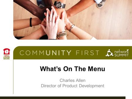 What’s On The Menu Charles Allen Director of Product Development.