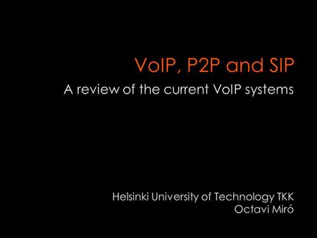 Introduction  VoIP  P2P Systems  Skype  SIP  Skype - SIP Similarities and Differences  Conclusion.