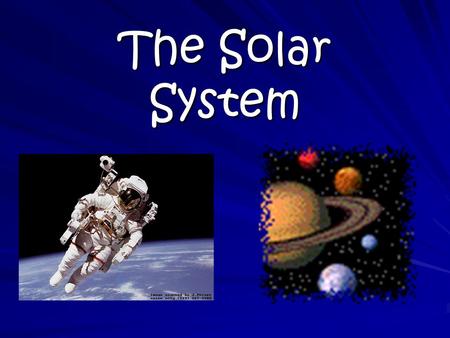 The Solar System Learning objective: students will learn the characteristics of the planets in the solar system Things that went well: I got the projector.