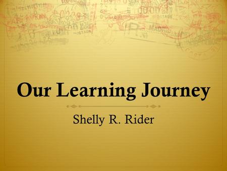 Our Learning Journey Shelly R. Rider. The Overarching Habits of Mind of a Productive Mathematical Thinker.