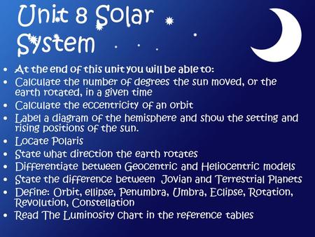 Unit 8 Solar System At the end of this unit you will be able to: