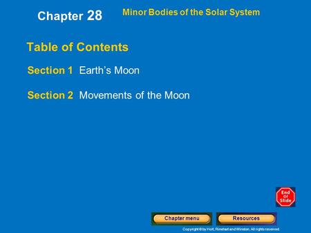 Copyright © by Holt, Rinehart and Winston. All rights reserved. ResourcesChapter menu Minor Bodies of the Solar System Table of Contents Section 1 Earth’s.