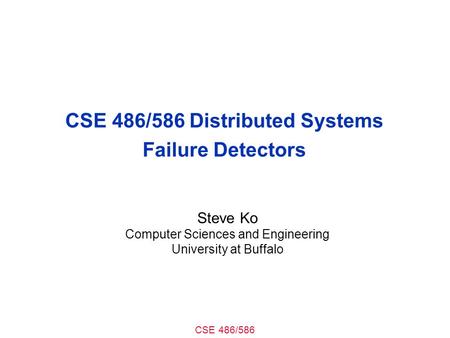 CSE 486/586 Distributed Systems Failure Detectors