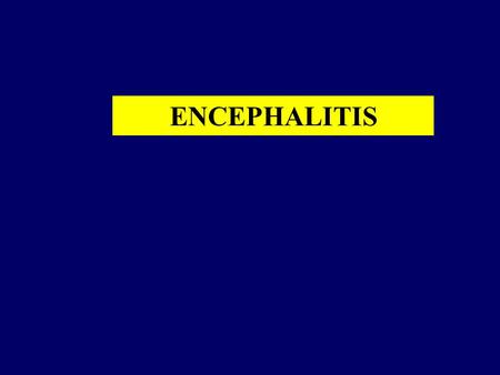 ENCEPHALITIS. Selected Viral causes of acute encephalitis/myelitis Herpesvirus: Herpes simplex virus, Varicella–zoster virus, Herpes B virus, Epstein–Barr.