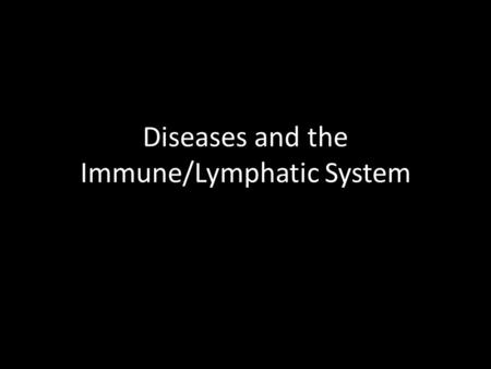 Diseases and the Immune/Lymphatic System. Can you define these terms? Infectious: Capable of spreading disease. Also known as communicable. Virus: A tiny.