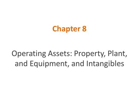 Operating Assets: Property, Plant, and Equipment, and Intangibles