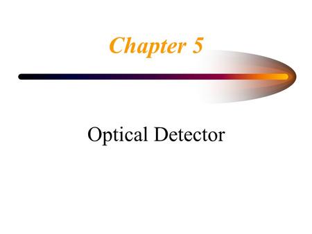 Chapter 5 Optical Detector.