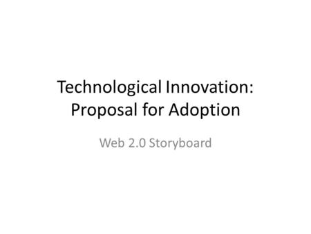 Technological Innovation: Proposal for Adoption Web 2.0 Storyboard.