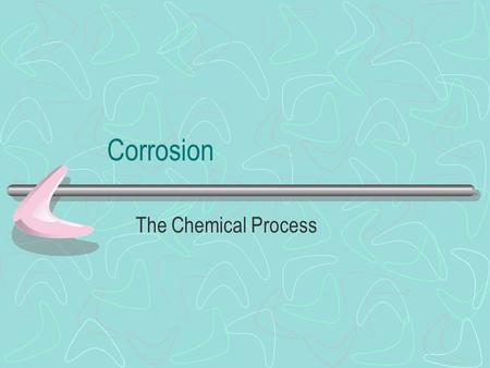 Corrosion The Chemical Process.