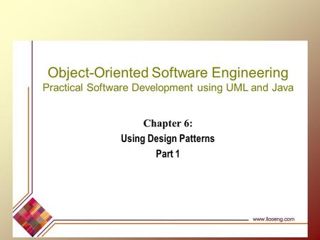 Object-Oriented Software Engineering Practical Software Development using UML and Java Chapter 6: Using Design Patterns Part 1.