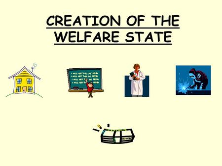 CREATION OF THE WELFARE STATE