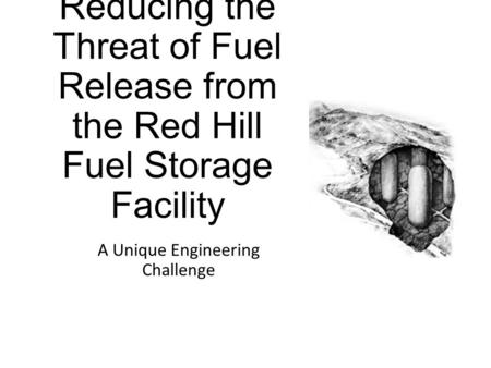 Reducing the Threat of Fuel Release from the Red Hill Fuel Storage Facility A Unique Engineering Challenge.