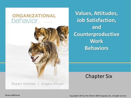 Values, Attitudes, Job Satisfaction, and Counterproductive Work Behaviors Chapter Six.
