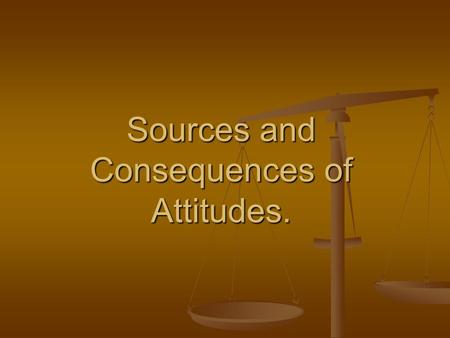 Sources and Consequences of Attitudes.. Objectives Define attitudes Define attitudes Describe job satisfaction and its relationship to productivity Describe.
