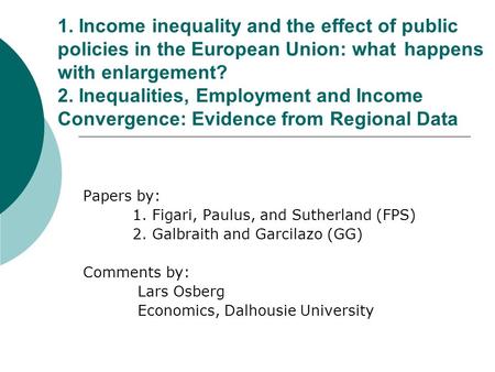 1. Income inequality and the effect of public policies in the European Union: what happens with enlargement? 2. Inequalities, Employment and Income Convergence: