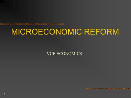 1 MICROECONOMIC REFORM VCE ECONOMICS. 2 Microeconomic reform refers to government policies which aim to improve the individual sectors of the markets.