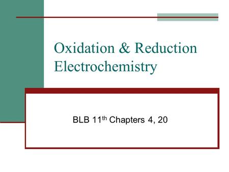 Oxidation & Reduction Electrochemistry BLB 11 th Chapters 4, 20.